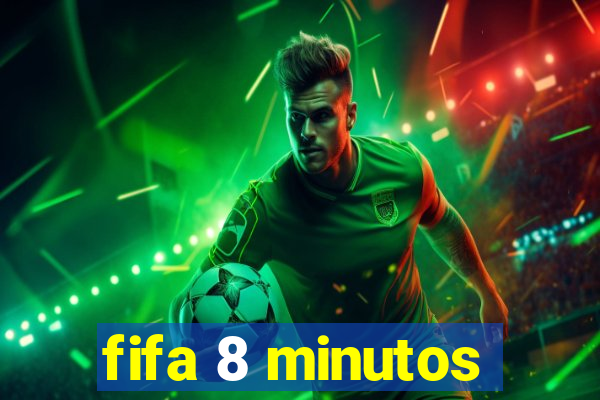 fifa 8 minutos