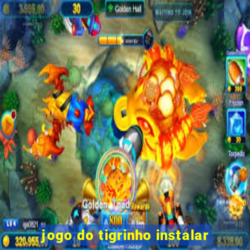 jogo do tigrinho instalar