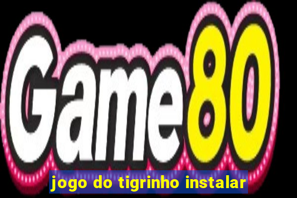 jogo do tigrinho instalar