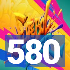 580