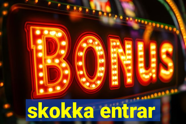 skokka entrar