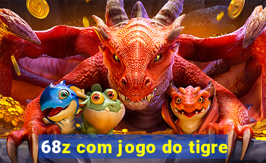 68z com jogo do tigre