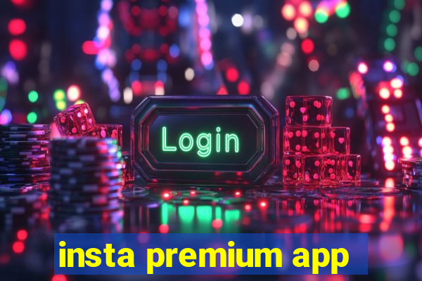 insta premium app