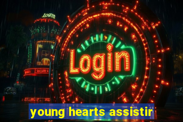 young hearts assistir