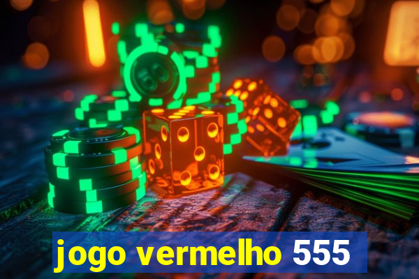 jogo vermelho 555