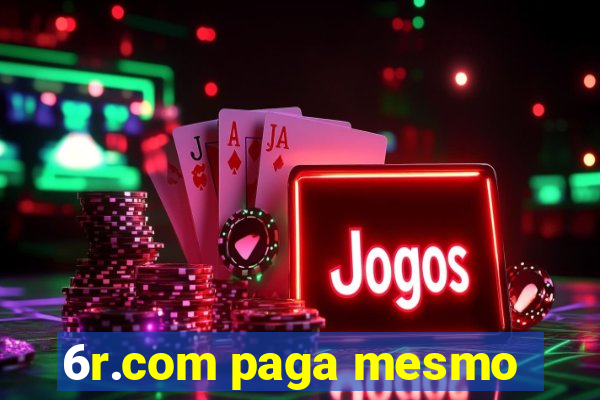 6r.com paga mesmo