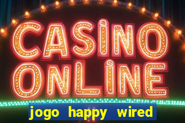 jogo happy wired paga mesmo