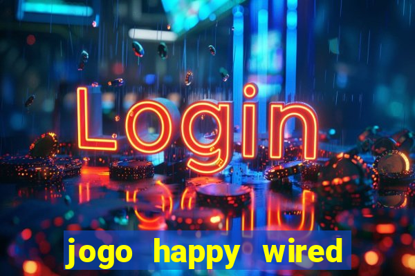 jogo happy wired paga mesmo