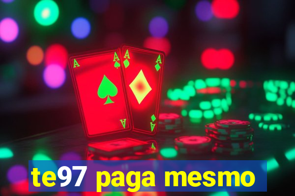 te97 paga mesmo