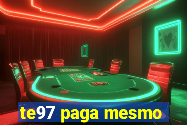 te97 paga mesmo