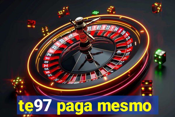 te97 paga mesmo