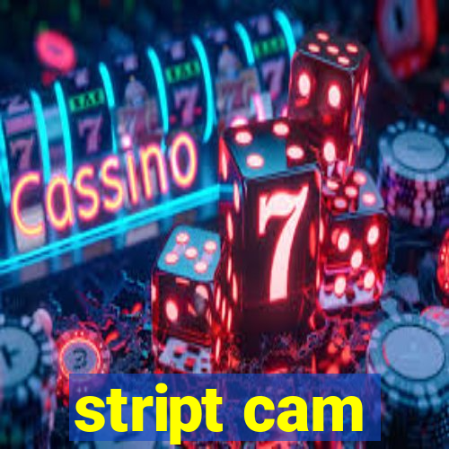 stript cam