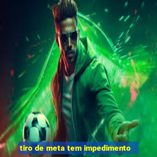 tiro de meta tem impedimento