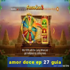 amor doce ep 27 guia