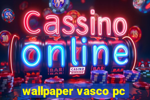 wallpaper vasco pc