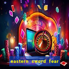 eastern sword fear and hunger