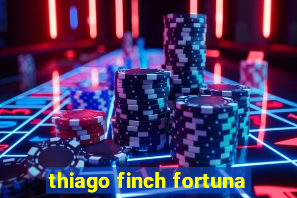 thiago finch fortuna