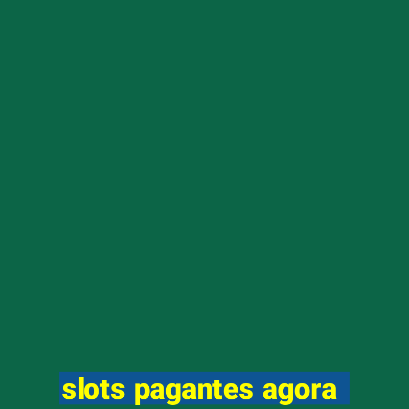 slots pagantes agora