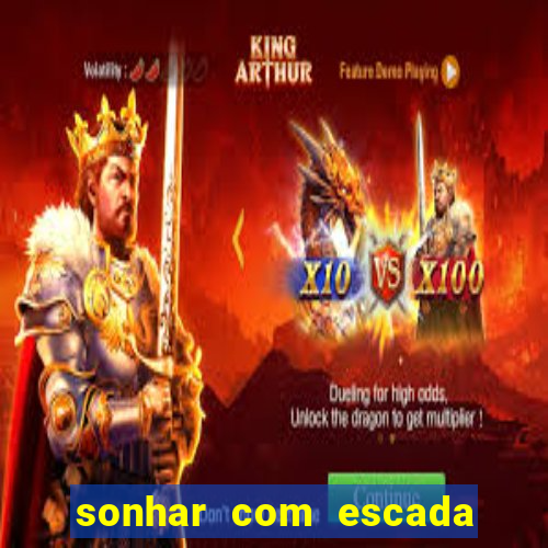 sonhar com escada no jogo do bicho