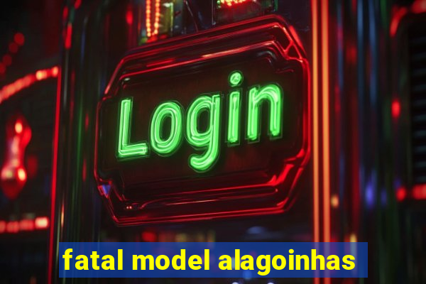 fatal model alagoinhas