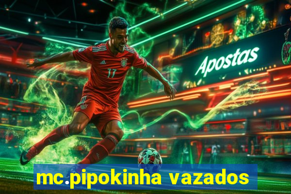 mc.pipokinha vazados