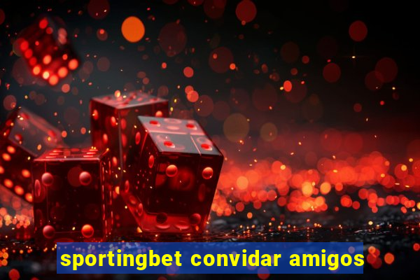 sportingbet convidar amigos