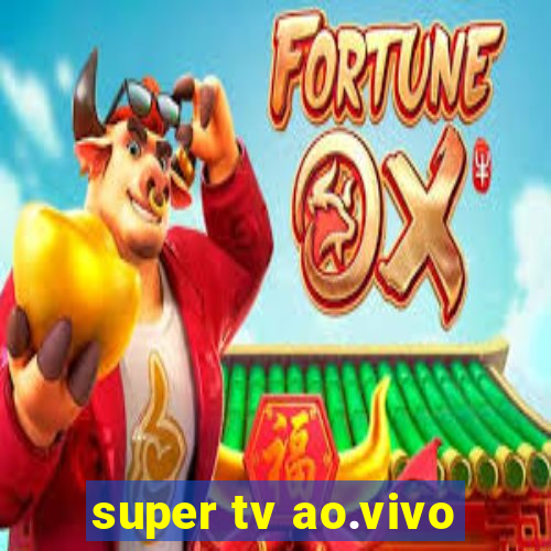 super tv ao.vivo