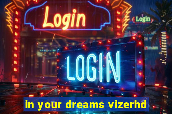 in your dreams vizerhd