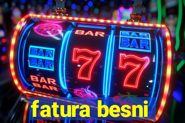 fatura besni