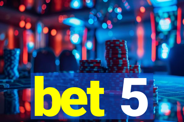 bet 5