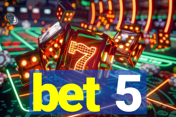 bet 5