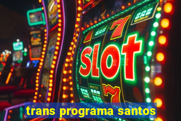 trans programa santos