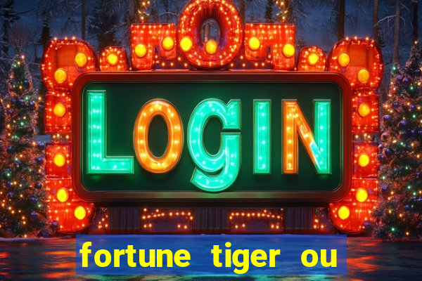 fortune tiger ou fortune ox