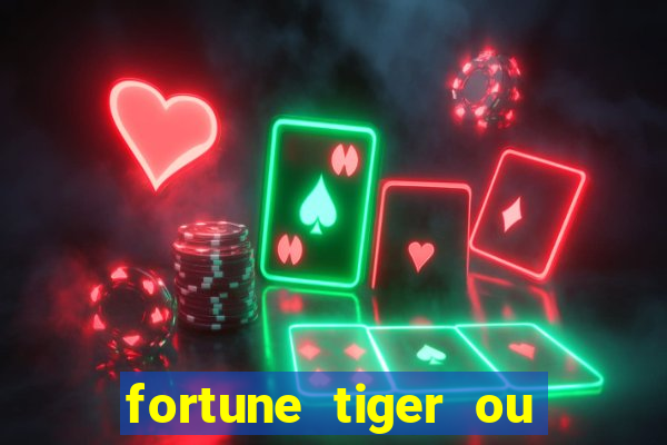 fortune tiger ou fortune ox