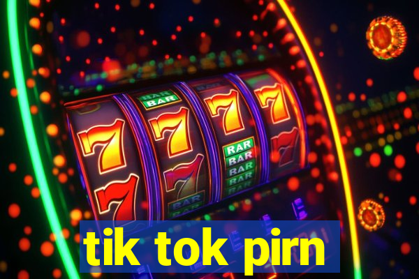 tik tok pirn