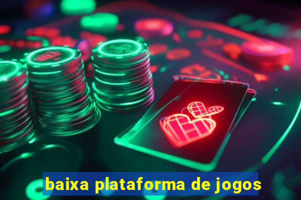 baixa plataforma de jogos