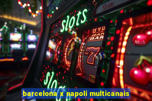 barcelona x napoli multicanais