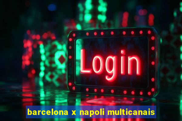 barcelona x napoli multicanais