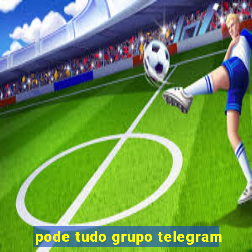 pode tudo grupo telegram