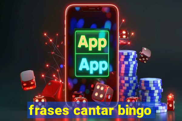 frases cantar bingo