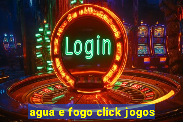 agua e fogo click jogos