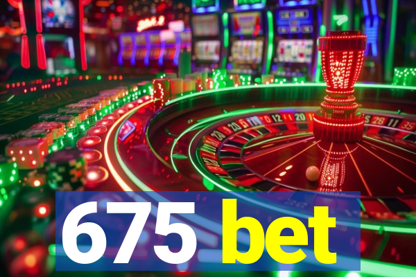 675 bet