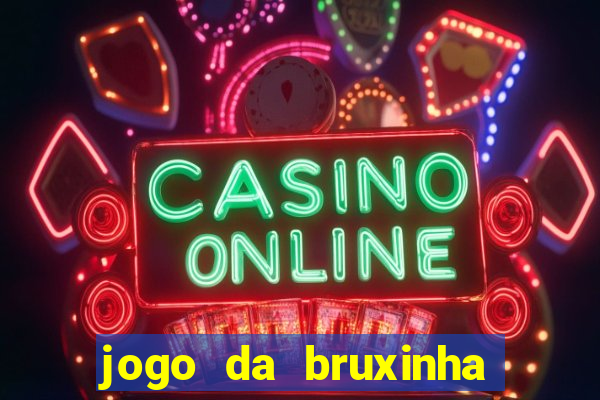 jogo da bruxinha que ganha dinheiro