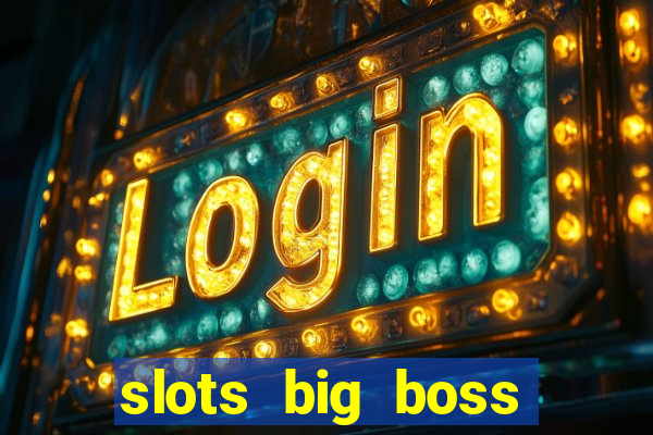 slots big boss paga mesmo