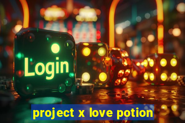 project x love potion