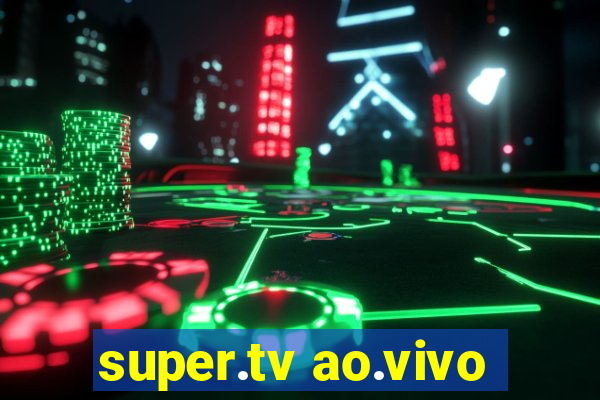 super.tv ao.vivo