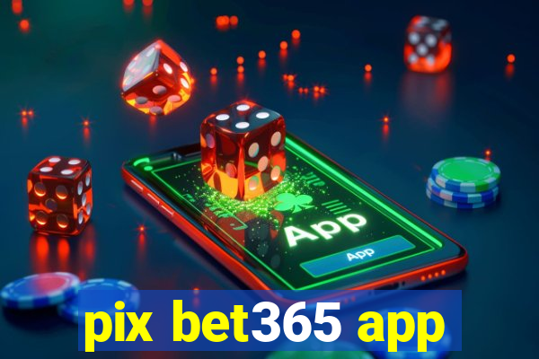 pix bet365 app