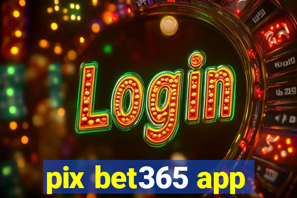 pix bet365 app