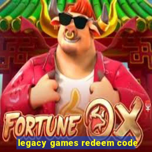 legacy games redeem code