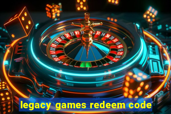 legacy games redeem code